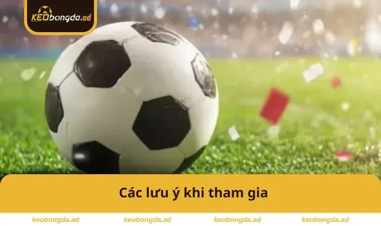 Các lưu ý khi tham gia