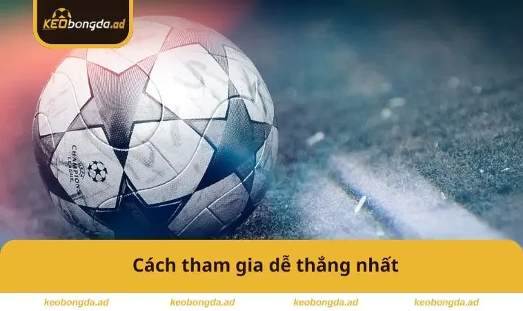 Cách tham gia dễ thắng nhất
