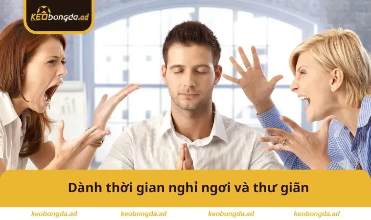 Dành thời gian nghỉ ngơi 