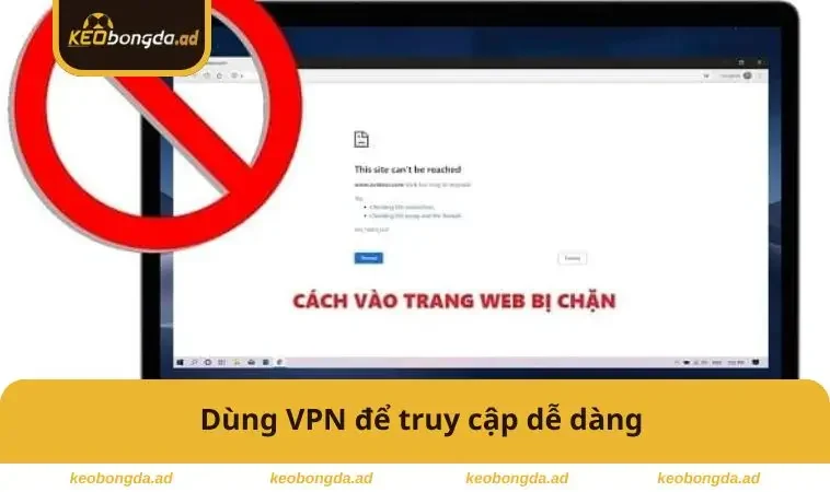 Dùng VPN để truy cập dễ dàng